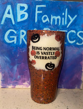 Load image into Gallery viewer, ABFamily Graphics Tumbler Cup Being Normal Halloween Tumbler
